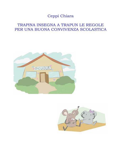 Title details for Trapina insegna a Trapun le regole per una buona convivenza scolastica by Ceppi Chiara - Available